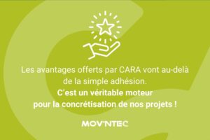 Les avantages offerts par CARA vont au-delà
de la simple adhésion.
C’est un véritable moteur
pour la concrétisation de nos projets !